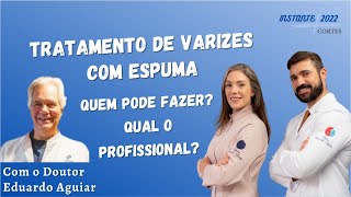 Tratar Varizes Com Espuma - Quem Pode Fazer, Qual o Profissional e Pode Fazer Em Qualquer Veia?