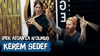 Kerem Sedef | İpek Atcan'la N'olmuş?