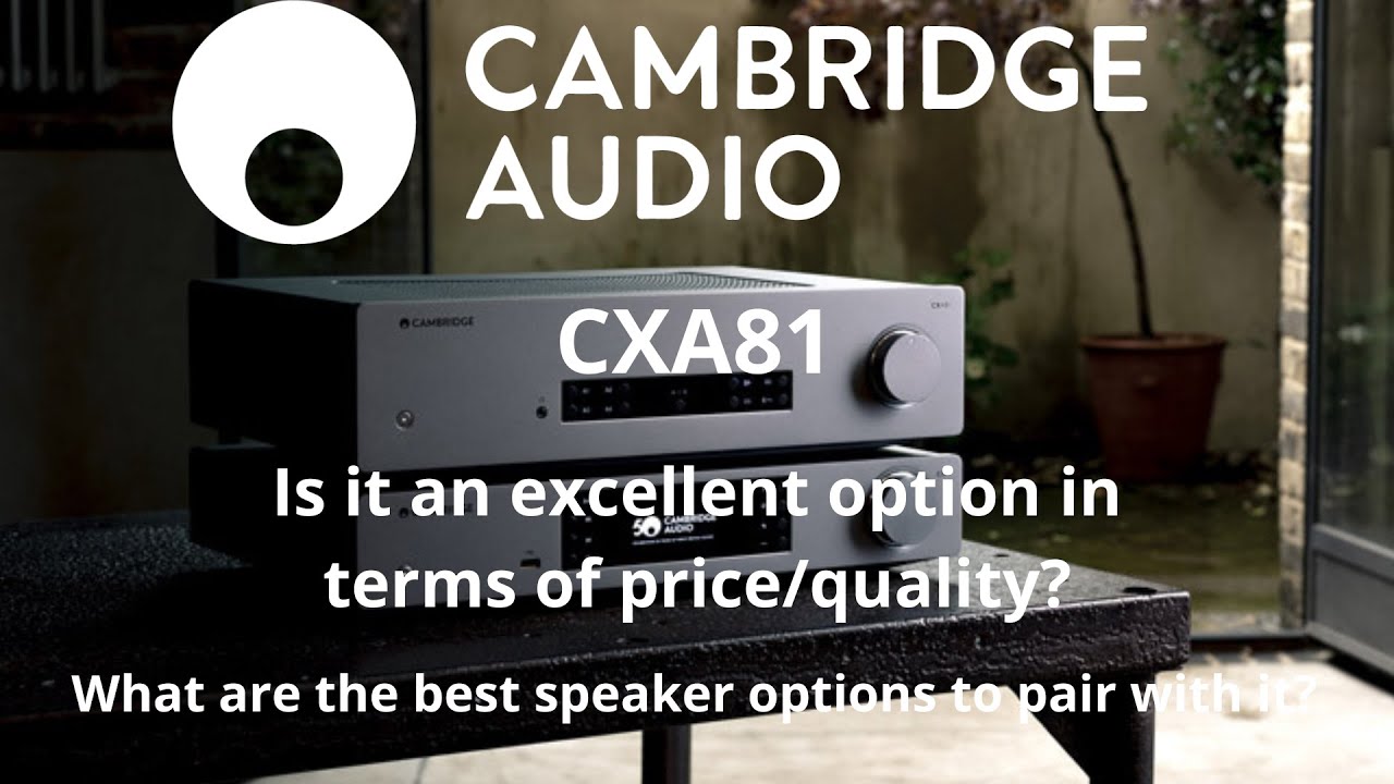 Cambridge Audio CXA81. What are the best speakers for this integrated amplifier?
