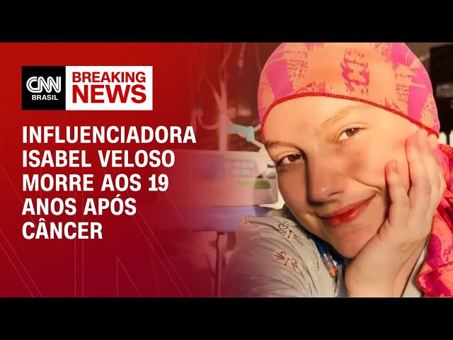 Morre Isabel Veloso, influenciadora com câncer, aos 19 anos | AGORA CNN
