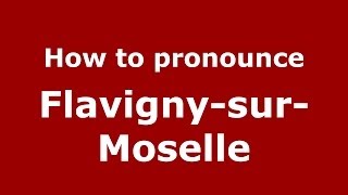 How to pronounce Flavigny-Sur-Moselle