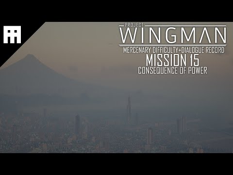 Project Wingman: Mission 15[CONSEQUENCE OF POWER][MERCENARY Difficulty][PC-No commentary]