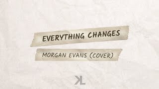 Everything Changes - Morgan Evans (cover)