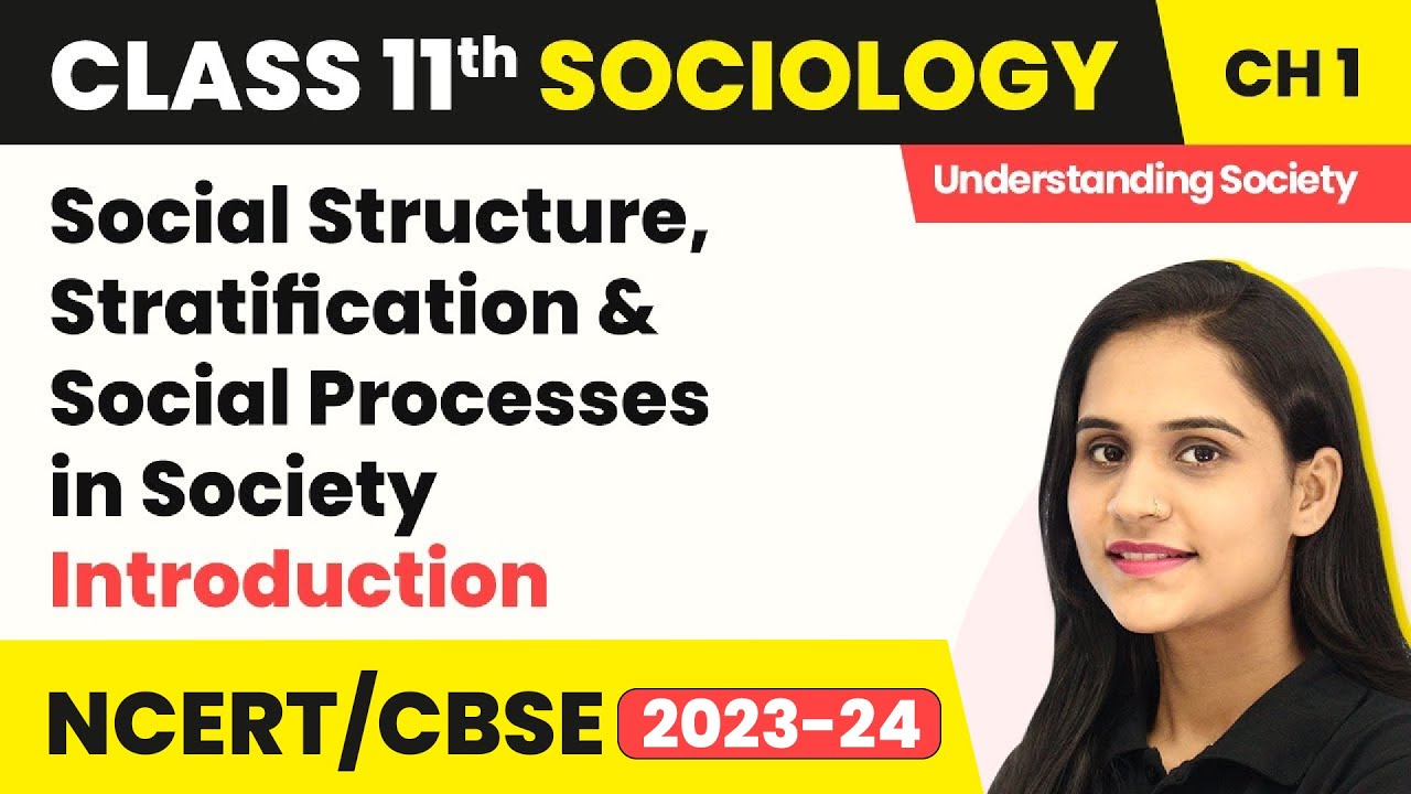 Class 11 Sociology | Social Structure, Stratification & Social Processes in Society - Introduction