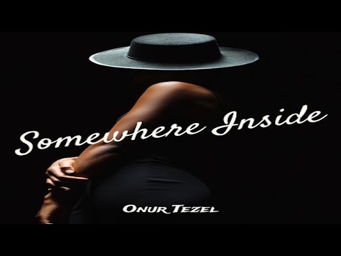 Onur Tezel | Somewhere Inside