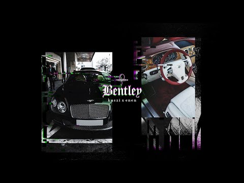 KUSZI X ENEN - BENTLEY