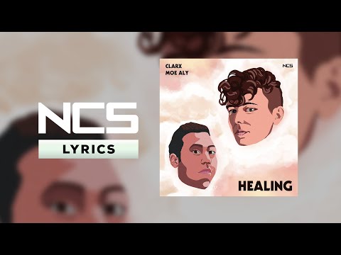 Clarx & Moe Aly - Healing [NCS Lyrics]