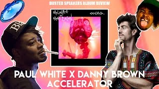 Paul White x Danny Brown - Accelerator // Busted Speakers Album Review