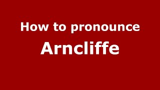 How to pronounce Arncliffe