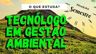 O que estuda em Gestão Ambiental? 1 SEMESTRE