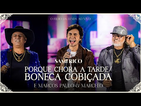 Sami Rico e Marcos Paulo & Marcelo - Porque Chora a Tarde/Boneca Cobiçada (O Filho da Lenda Ao Vivo)