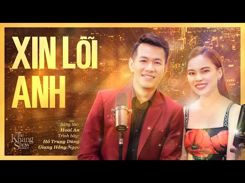 Xin Lỗi Anh - Hồ Trung Dũng ft. Giang Hồng Ngọc | The Khang Show
