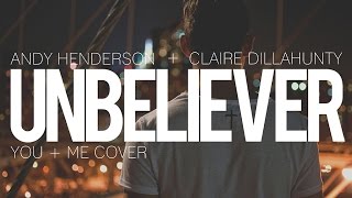 Andy Henderson + Claire Dillahunty -- &quot;Unbeliever&quot; (You+Me Cover)