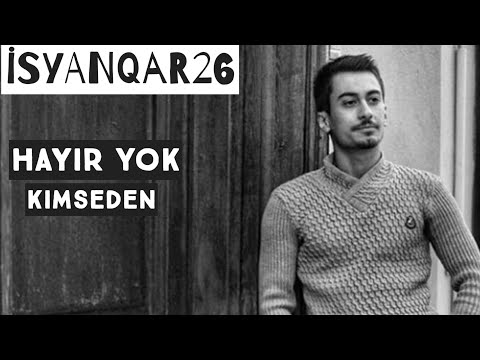 iSyanQaR26 | Hâyır Yok Kimseden