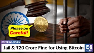 Jail & Rs 20 Crore Fine for Using Bitcoin