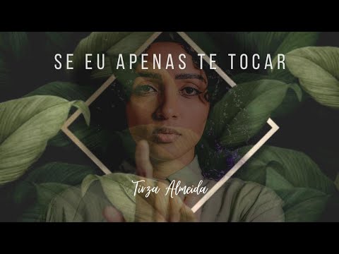 Se Eu Apenas Te Tocar - Tirza Almeida