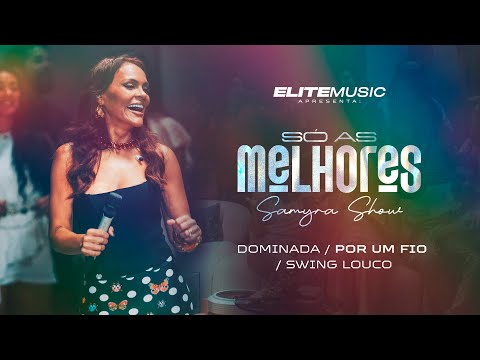 (SÓ AS MELHORES) Samyra Show - Dominada / Por Um Fio / Swing Louco