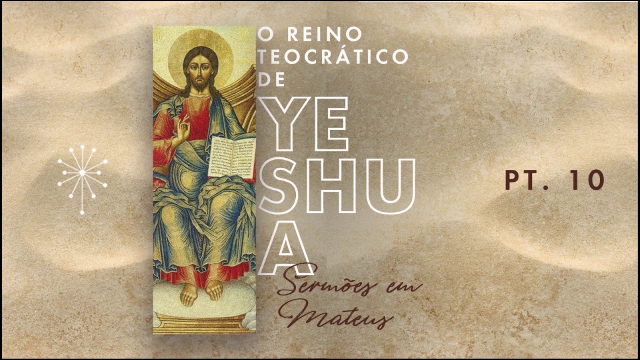 O REINO TEOCRÁTICO DE YESHUA | SERMÕES EM MATEUS (Parte 10) ANGELO BAZZO