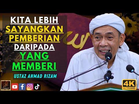 Ustaz Ahmad Rizam - KITA LEBIH SAYANGKAN PEMBERIAN DARIPADA YANG MEMBERI
