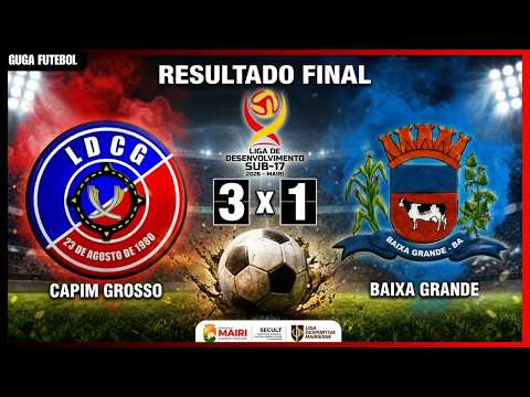 CAPIM GROSSO 3 X 1 BAIXA GRANDE - LIGA DE DESENVOLVIMENTO SUB 17 MAIRI 2026 #futeboldebase #amador