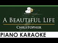 Christopher - A Beautiful Life - LOWER Key (Piano Karaoke Instrumental)
