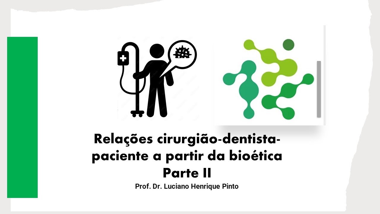 BIOÉTICA Relações cirurgião dentista paciente a partir da bioética Parte II