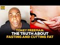 Toney Freeman: What People Don't Tell You About Fasting And Cutting Fat