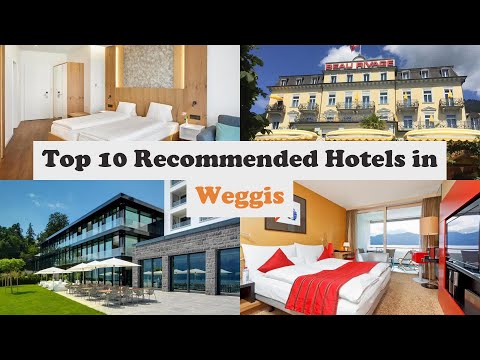 Top 10 Recommended Hotels In Weggis | Best Hotels In Weggis