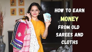 How To Earn MONEY From Old SAREES /CLOTHS | How To DECLUTTER | पुराने कपड़ो से पैसे कैसे कमाए #FreeUp
