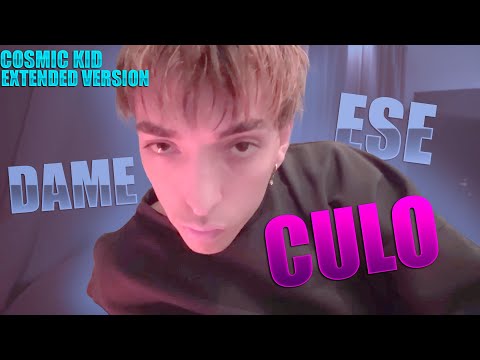 COSMIC KID - DAME ESE CULO (EXTENDED VERSION)