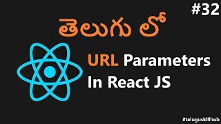 How To Use URL Parameters in Reactjs in Telugu - 32 - ReactJs in Telugu