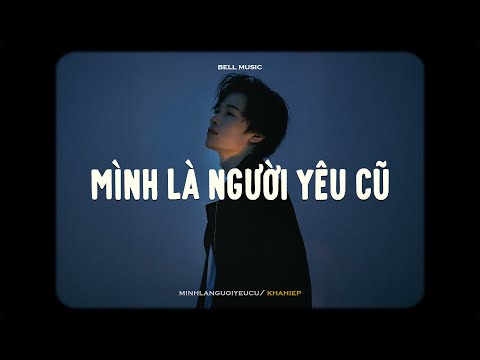 Mình Là Người Yêu Cũ - Khả Hiệp x Bell | Lofi Lyrics