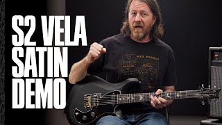 The S2 Vela Satin Demo