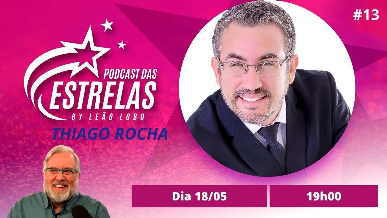 THIAGO ROCHA  - PODCAST DAS ESTRELAS #13
