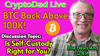 Bitcoin Hits $100K AGAIN! What's Driving This Rally? | CryptoDad Live Q&A