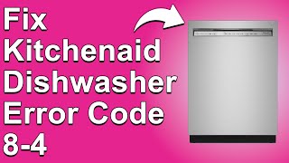 How To Fix The Kitchenaid Dishwasher 8-4 Error Code - Meaning, Causes, & Solutions (Ideal Fix)