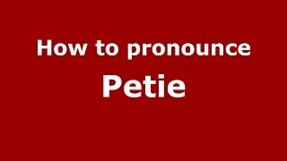 How to pronounce Petie
