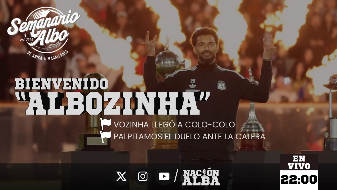 🔴[[VIVO]] SEMANARIO ALBO | VOZINHALOCURA Y COLO-COLO ENFRENTA A CALERA | EDICIÓN 06-08-2026