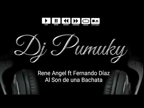 Rene Angel ft. Fernando Diaz - Al Son de una Bachata (Dj Pumuky)