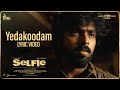 Selfie - Yedakoodam Lyric | GV Prakash Kumar | Gautham Vasudev Menon | Mathi Maran