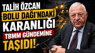 Talih Özcan Bolu Dağı’ndaki Karanlığı TBMM Gündemine Taşıdı