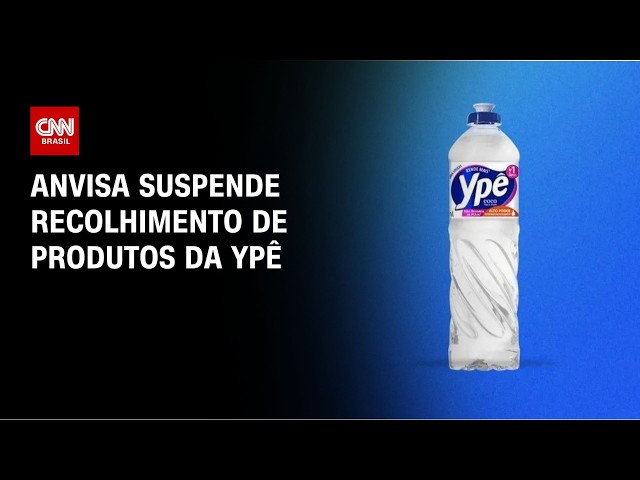 Anvisa suspende recolhimento de produtos da Ypê, mas mantém alerta de risco | AGORA CNN
