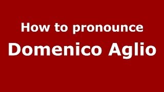 How to pronounce Domenico Aglio