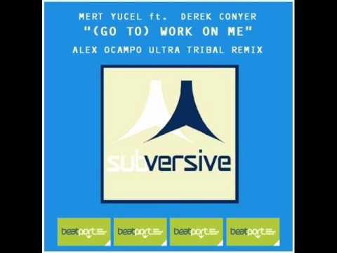Mert Yucel feat Derek Conyer - (Go To) Work On Me (Alex Ocampo Ultra Tribal Remix) [Subversive]