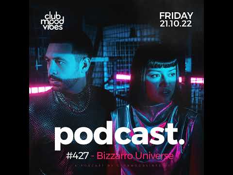 Club Mood Vibes Podcast #427 ─ Bizzarro Universe