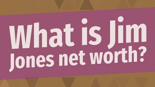 What is Jim Jones net worth