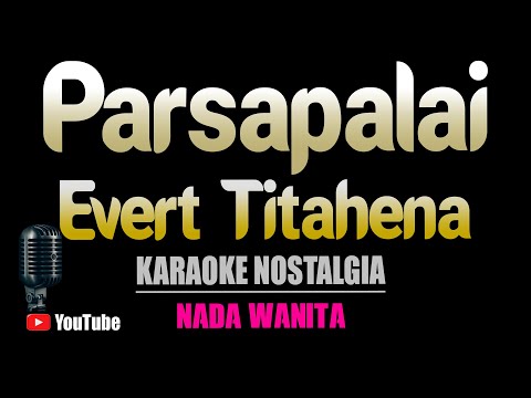PARSAPALAI - Ever Titahena [ KARAOKE HD ] Nada Wanita
