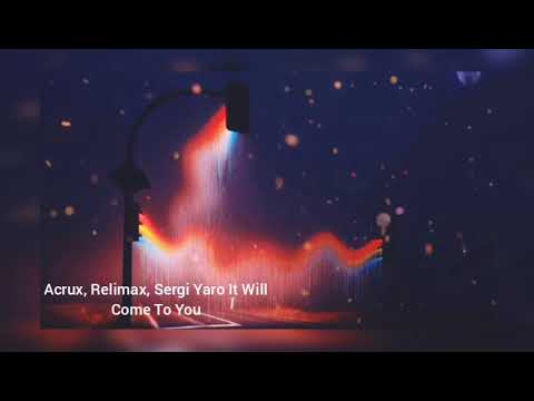 Acrux, Relimax, Sergi Yaro - It Will Come To You