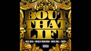 Rick Ross Ft French Montana , Diddy & Meek Mill  - About That Life Dirty
