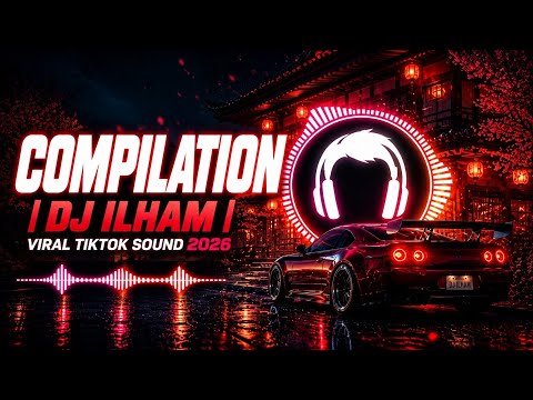 COMPILATION VIRAL SONGS | DJ ILHAM | Viral Tiktok Sound 2026